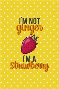 I'm Not Ginger I'm A Strawberry