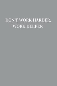 Don't work harder, work deeper