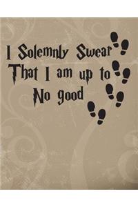 I Solemnly Swear That I Am Up to No Good