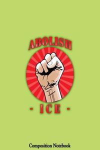 Abolish Ice Composition Notebook