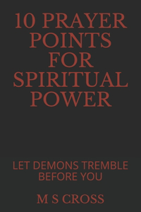 10 Prayer Points for Spiritual Power