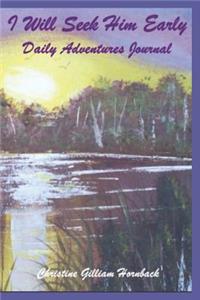 I Will Seek Him Early Daily Adventures Journal