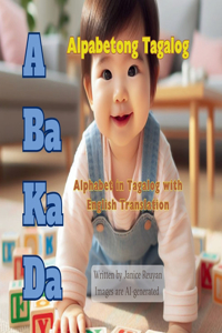 A Ba Ka Da: Alpabetong Tagalog: Alpabetong Tagalog: Alpabetong Tagalog: Alpabetong Tagalog: Alphabet in Tagalog with English Translation
