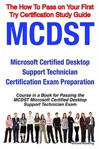 McDst Microsoft Certified Desktop Support Technician Certification Exam Preparation Course in a Book for Passing the McDst Microsoft Certified Desktop Support Technician Exam