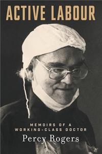 Active Labour: Memoirs of a Working-Class Doctor