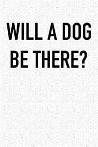 Will a Dog Be There?