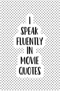 I Speak Fluently in Movie Quotes