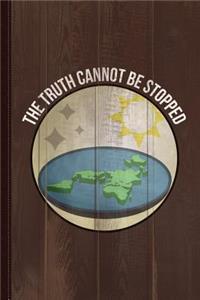 Flat Earth the Truth Cannot Be Stopped Journal Notebook