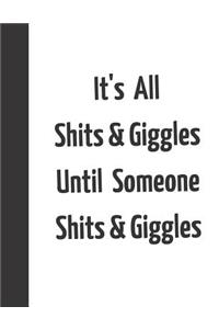 It's All Shits & Giggles Until Someone Shit's & Giggles