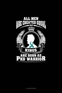 All Men Are Created Equal But Kings Are Born as Pkd Warrior: 3 Column Ledger