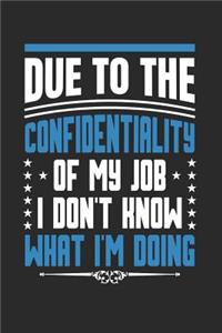 Due to the Confidentiality of My Job I Don't Know What I'm Doing