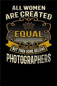 All Women Are Created Equal But Then Some Become Photographers