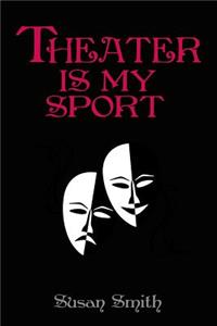 Theater Is My Sport