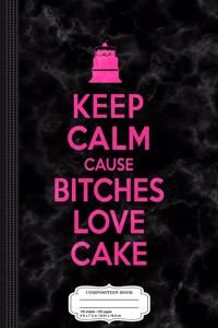 Bitches Love Cake Funny Birthday Composition Notebook