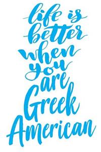 Life Is Better When You Are Greek American