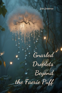 Gnarled Droplets Beyond the Faerie Puff