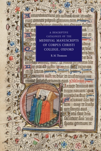 Descriptive Catalogue of the Medieval Manuscripts of Corpus Christi College, Oxford