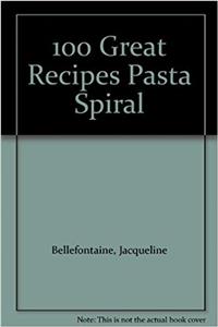 100 Great Recipes Pasta Spiral