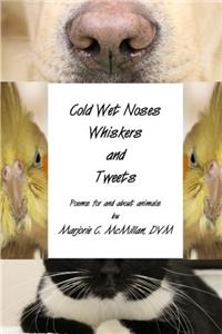 Cold Wet Noses, Whiskers and Tweets