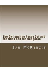 Owl and the Pussy Cat and the Duck and the Kangaroo