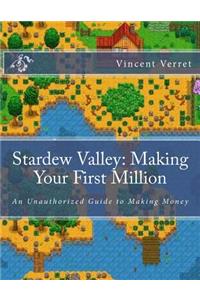 Stardew Valley: Making Your First Million: An Unauthorized Guide to Making Money