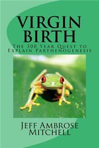 Virgin Birth: The 300 Year Quest to Explain Parthenogenesis