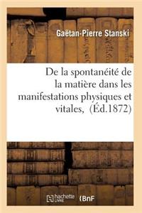 de la Spontanéité de la Matière Dans Les Manifestations Physiques Et Vitales,