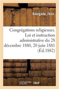 Congrégations Religieuses. Loi Et Instruction Administrative Du 28 Décembre 1880 Et 20 Juin 1881