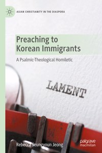 Preaching to Korean Immigrants: A Psalmic-Theological Homiletic