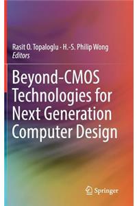 Beyond-CMOS Technologies for Next Generation Computer Design