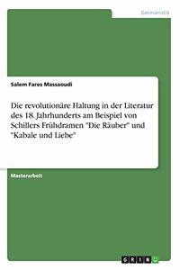 revolutionäre Haltung in der Literatur des 18. Jahrhunderts am Beispiel von Schillers Frühdramen Die Räuber und Kabale und Liebe