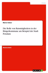 Rolle von Ratsmitgliedern in der Bürgerkommune am Beispiel der Stadt Potsdam