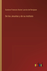 De los Jesuitas y de su instituto