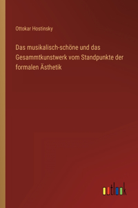 musikalisch-schöne und das Gesammtkunstwerk vom Standpunkte der formalen Ästhetik