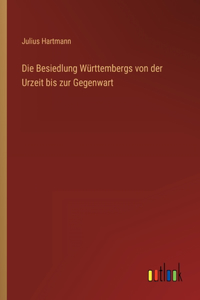 Besiedlung Württembergs von der Urzeit bis zur Gegenwart