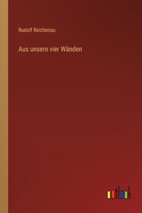 Aus unsern vier Wänden