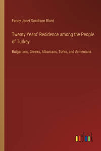 Twenty Years' Residence among the People of Turkey