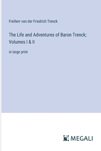 Life and Adventures of Baron Trenck; Volumes I & II