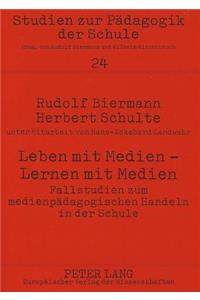 Leben Mit Medien - Lernen Mit Medien- Fallstudien Zum Medienpaedagogischen Handeln in Der Schule