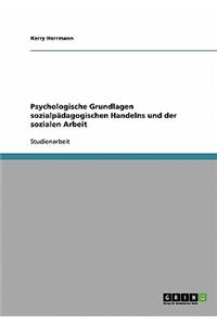 Psychologische Grundlagen sozialpädagogischen Handelns und der sozialen Arbeit