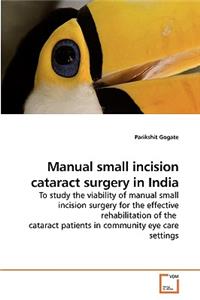 Manual small incision cataract surgery in India