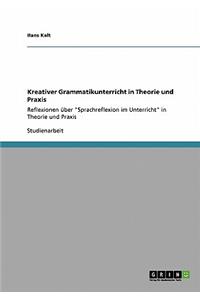 Kreativer Grammatikunterricht in Theorie und Praxis