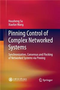 Pinning Control of Complex Networked Systems: Synchronization, Consensus and Flocking of Networked Systems Via Pinning