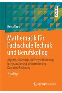 Mathematik Fur Fachschule Technik Und Berufskolleg: Algebra, Geometrie, Differentialrechnung, Integralrechnung, Vektorrechnung, Komplexe Rechnung