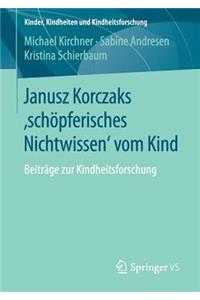 Janusz Korczaks 'schöpferisches Nichtwissen' vom Kind