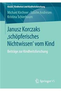 Janusz Korczaks 'Schöpferisches Nichtwissen' Vom Kind