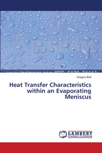 Heat Transfer Characteristics within an Evaporating Meniscus