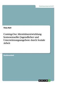 Coming-Out. Identitätsentwicklung homosexueller Jugendlicher und Unterstützungsangebote durch Soziale Arbeit