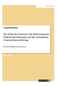 Die Ethik des Gewinns. Die Bedeutung des Stakeholder-Konzepts auf die strategische Unternehmensführung