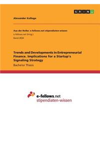 Trends and Developments in Entrepreneurial Finance. Implications for a Startup's Signaling Strategy